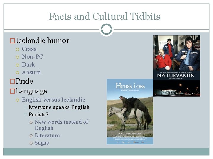 Facts and Cultural Tidbits �Icelandic humor Crass Non-PC Dark Absurd �Pride �Language English versus