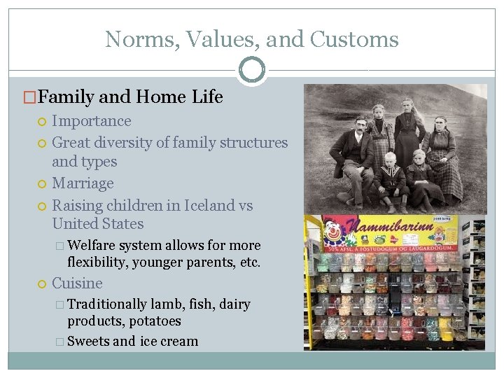 Norms, Values, and Customs �Family and Home Life Importance Great diversity of family structures