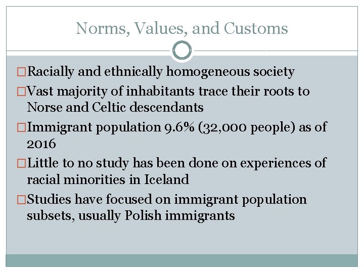 Norms, Values, and Customs �Racially and ethnically homogeneous society �Vast majority of inhabitants trace
