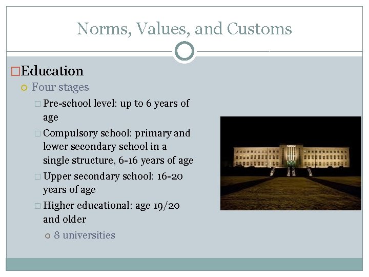 Norms, Values, and Customs �Education Four stages � Pre-school level: up to 6 years