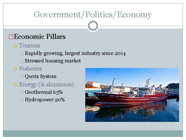 Government/Politics/Economy �Economic Pillars Tourism � Rapidly growing, largest industry since 2014 � Stressed housing