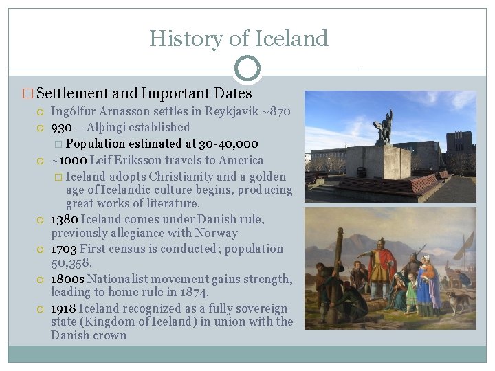 History of Iceland � Settlement and Important Dates Ingólfur Arnasson settles in Reykjavik ~870
