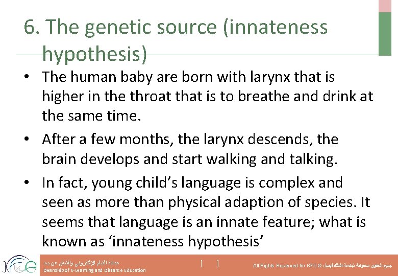 6. The genetic source (innateness hypothesis) • The human baby are born with larynx