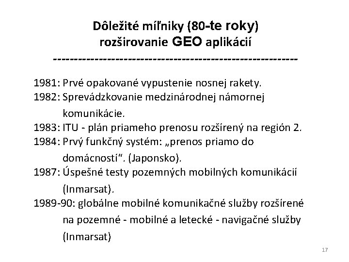 Dôležité míľniky (80 -te roky) rozširovanie GEO aplikácií -----------------------------1981: Prvé opakované vypustenie nosnej rakety.