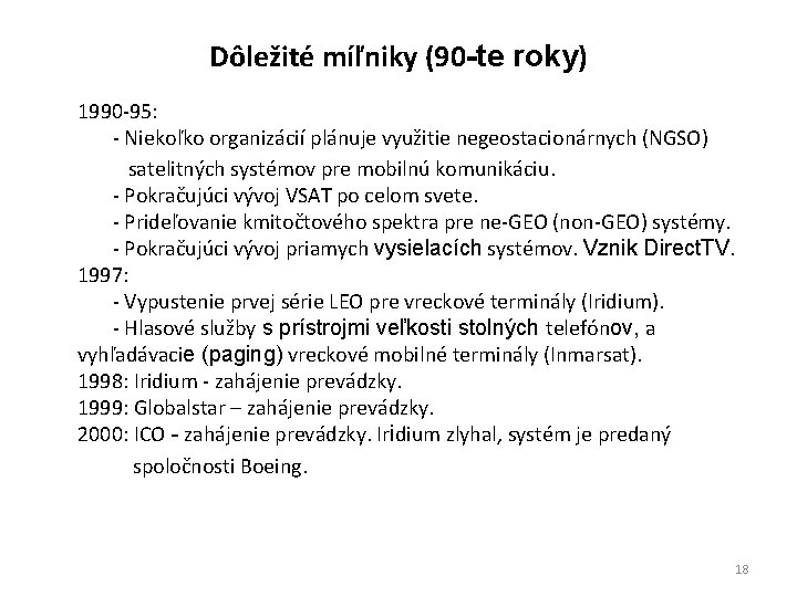 Dôležité míľniky (90 -te roky) 1990 -95: - Niekoľko organizácií plánuje využitie negeostacionárnych (NGSO)