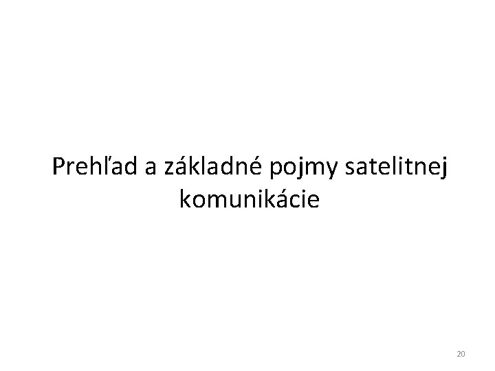 Prehľad a základné pojmy satelitnej komunikácie 20 