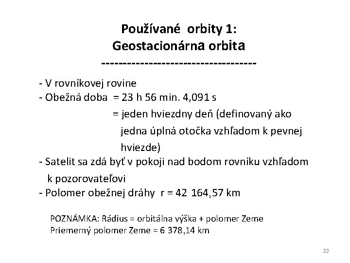 Používané orbity 1: Geostacionárna orbita ------------------ - V rovníkovej rovine - Obežná doba =