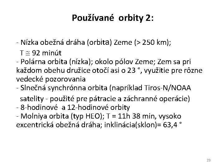 Používané orbity 2: - Nízka obežná dráha (orbita) Zeme (> 250 km); T 92