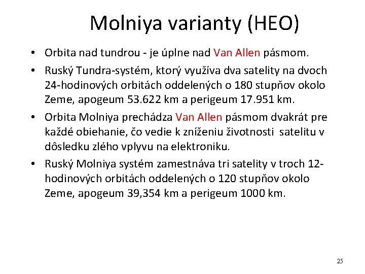 Molniya varianty (HEO) • Orbita nad tundrou - je úplne nad Van Allen pásmom.