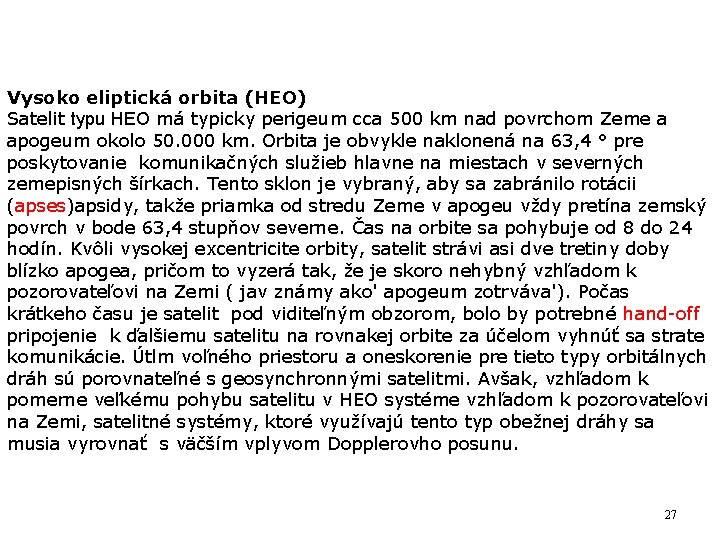 Vysoko eliptická orbita (HEO) Satelit typu HEO má typicky perigeum cca 500 km nad