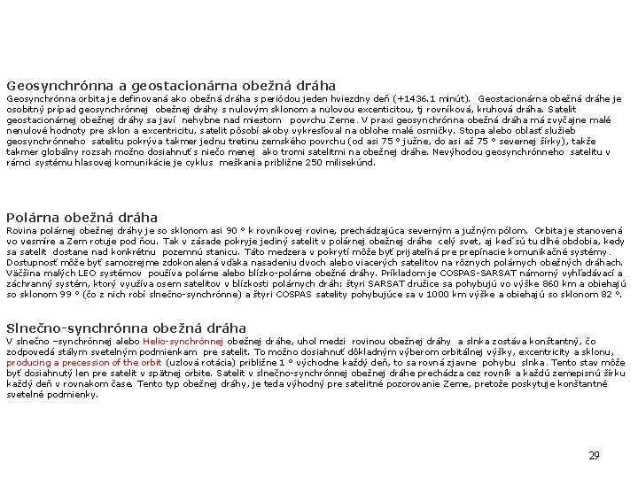 Geosynchrónna a geostacionárna obežná dráha Geosynchrónna orbita je definovaná ako obežná dráha s periódou