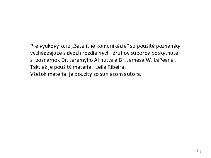 Pre výukový kurz „Satelitné komunikácie“ sú použité poznámky vychádzajúce z dvoch rozdielnych druhov súborov