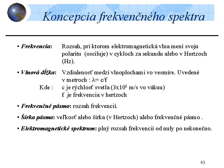 Koncepcia frekvenčného spektra • Frekvencia: Rozsah, pri ktorom elektromagnetická vlna mení svoju polaritu (osciluje)