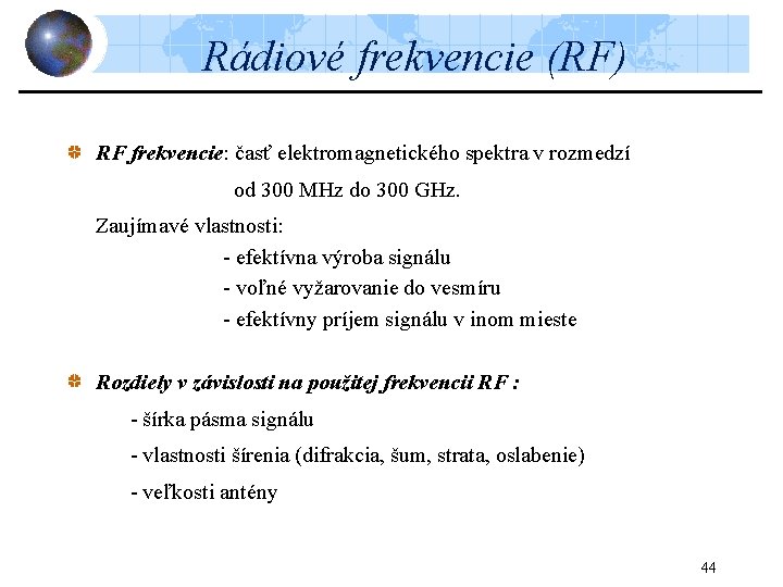 Rádiové frekvencie (RF) RF frekvencie: časť elektromagnetického spektra v rozmedzí od 300 MHz do