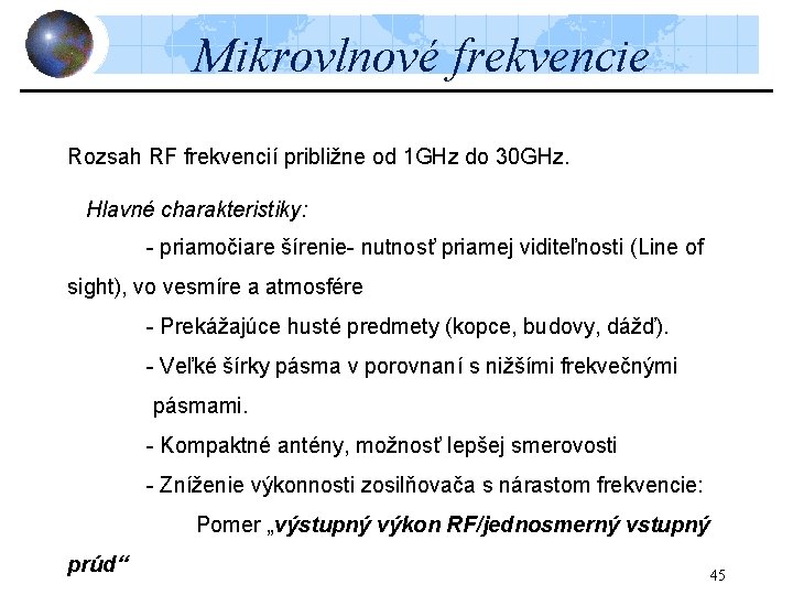 Mikrovlnové frekvencie Rozsah RF frekvencií približne od 1 GHz do 30 GHz. Hlavné charakteristiky: