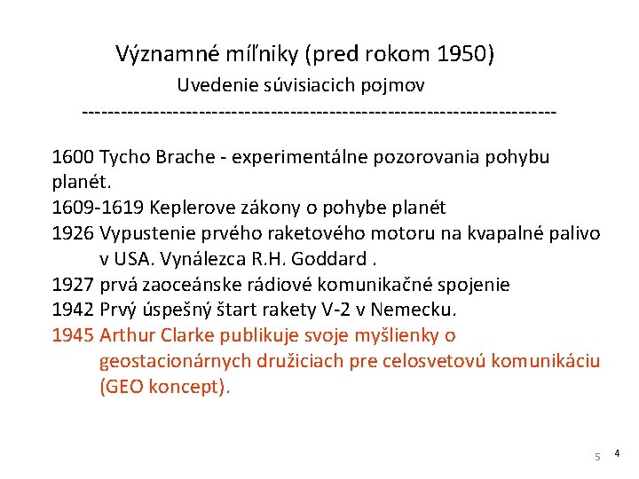  Významné míľniky (pred rokom 1950) Uvedenie súvisiacich pojmov ------------------------------------1600 Tycho Brache - experimentálne