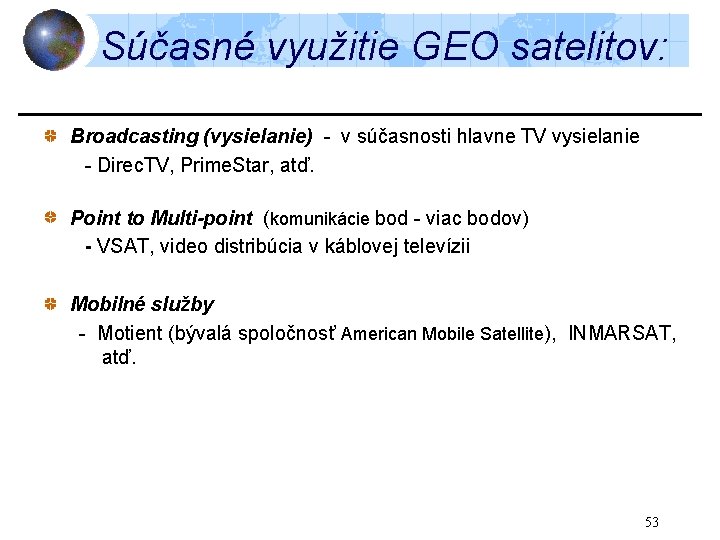 Súčasné využitie GEO satelitov: Broadcasting (vysielanie) - v súčasnosti hlavne TV vysielanie - Direc.