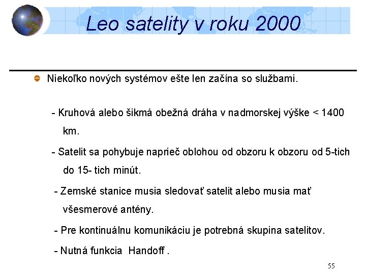 Leo satelity v roku 2000 Niekoľko nových systémov ešte len začína so službami. -