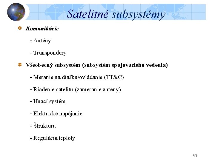 Satelitné subsystémy Komunikácie - Antény - Transpondéry Všeobecný subsystém (subsystém spojovacieho vedenia) - Meranie