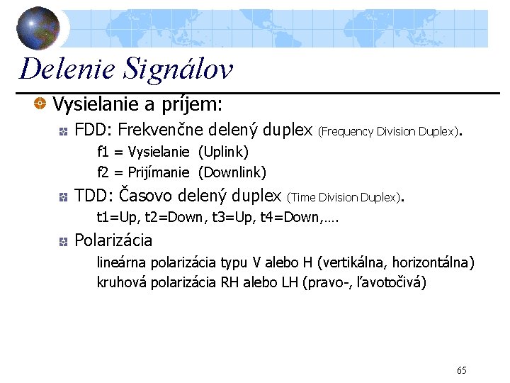 Delenie Signálov Vysielanie a príjem: FDD: Frekvenčne delený duplex (Frequency Division Duplex). f 1