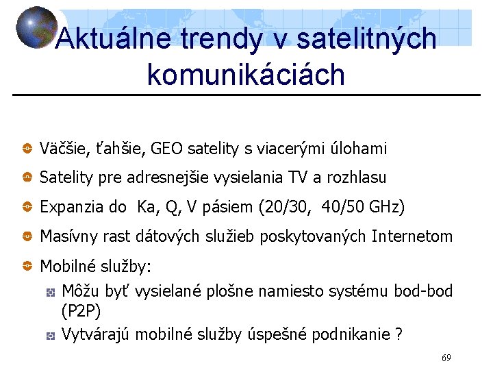 Aktuálne trendy v satelitných komunikáciách Väčšie, ťahšie, GEO satelity s viacerými úlohami Satelity pre