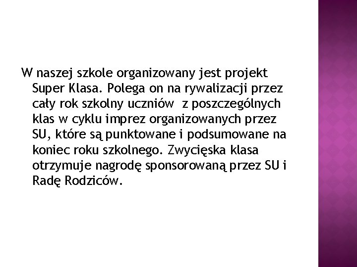 W naszej szkole organizowany jest projekt Super Klasa. Polega on na rywalizacji przez cały