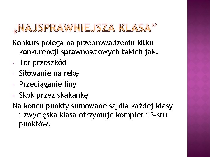 Konkurs polega na przeprowadzeniu kilku konkurencji sprawnościowych takich jak: - Tor przeszkód - Siłowanie