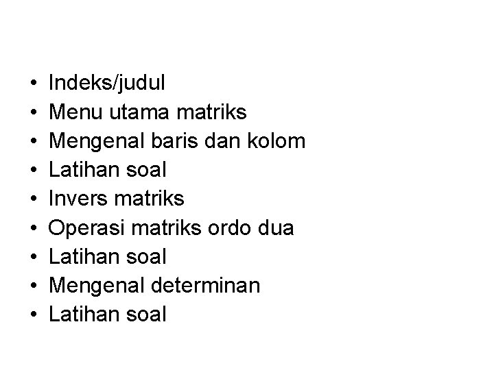 • • • Indeks/judul Menu utama matriks Mengenal baris dan kolom Latihan soal • • • Indeks/judul Menu utama matriks Mengenal baris dan kolom Latihan soal