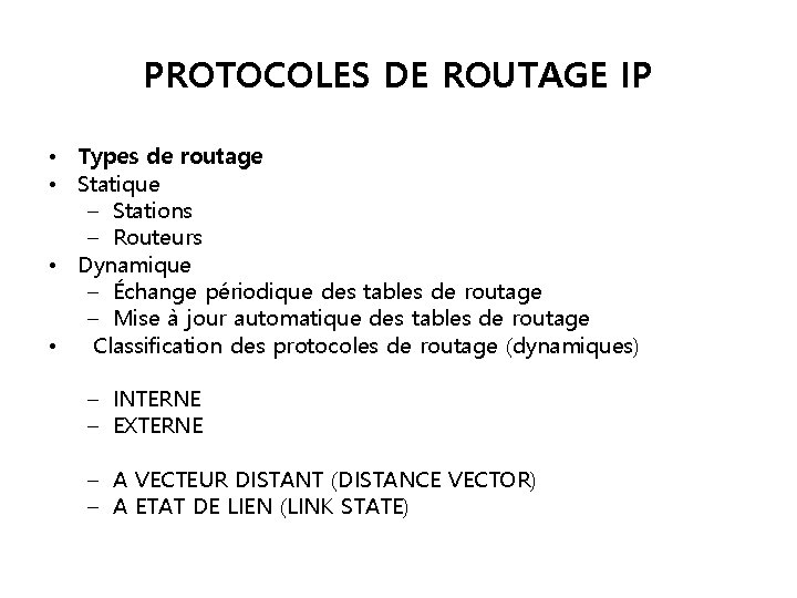 PROTOCOLES DE ROUTAGE IP • Types de routage • Statique – Stations – Routeurs PROTOCOLES DE ROUTAGE IP • Types de routage • Statique – Stations – Routeurs