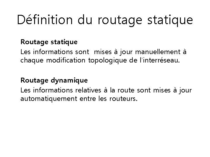 Définition du routage statique Routage statique Les informations sont mises à jour manuellement à Définition du routage statique Routage statique Les informations sont mises à jour manuellement à