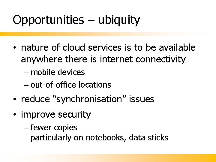 Opportunities – ubiquity • nature of cloud services is to be available anywhere there Opportunities – ubiquity • nature of cloud services is to be available anywhere there