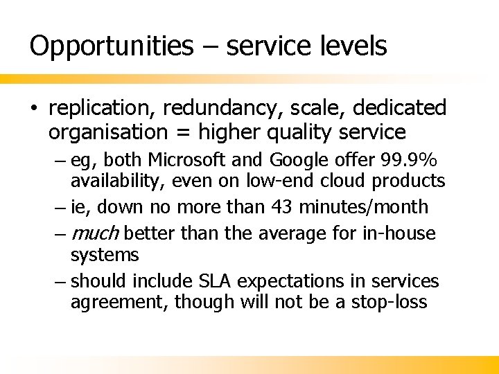 Opportunities – service levels • replication, redundancy, scale, dedicated organisation = higher quality service Opportunities – service levels • replication, redundancy, scale, dedicated organisation = higher quality service