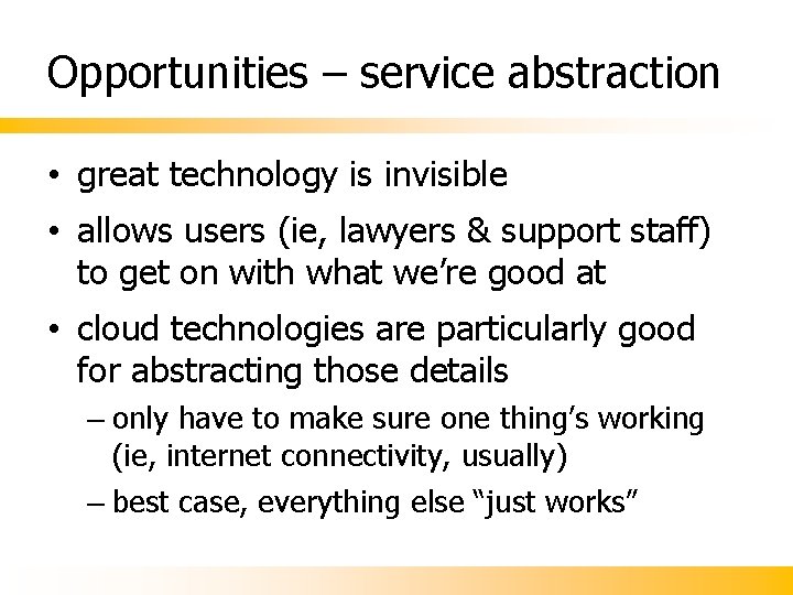 Opportunities – service abstraction • great technology is invisible • allows users (ie, lawyers Opportunities – service abstraction • great technology is invisible • allows users (ie, lawyers