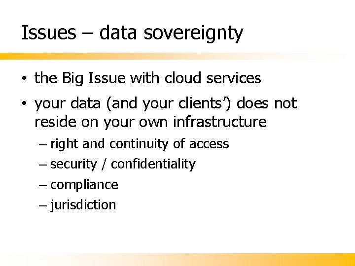 Issues – data sovereignty • the Big Issue with cloud services • your data Issues – data sovereignty • the Big Issue with cloud services • your data