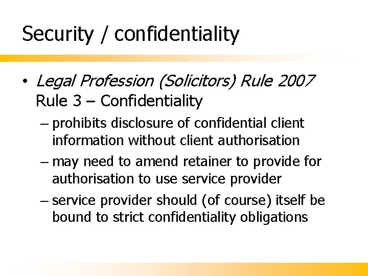 Security / confidentiality • Legal Profession (Solicitors) Rule 2007 Rule 3 – Confidentiality – Security / confidentiality • Legal Profession (Solicitors) Rule 2007 Rule 3 – Confidentiality –