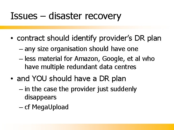 Issues – disaster recovery • contract should identify provider’s DR plan – any size Issues – disaster recovery • contract should identify provider’s DR plan – any size