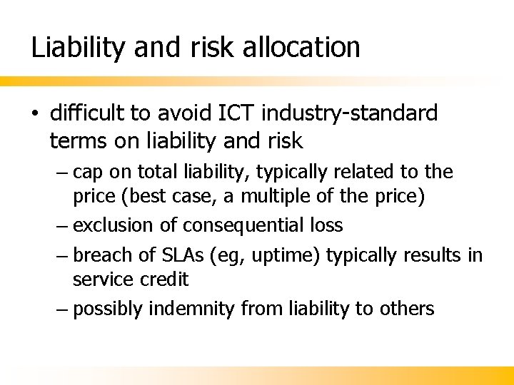 Liability and risk allocation • difficult to avoid ICT industry-standard terms on liability and Liability and risk allocation • difficult to avoid ICT industry-standard terms on liability and