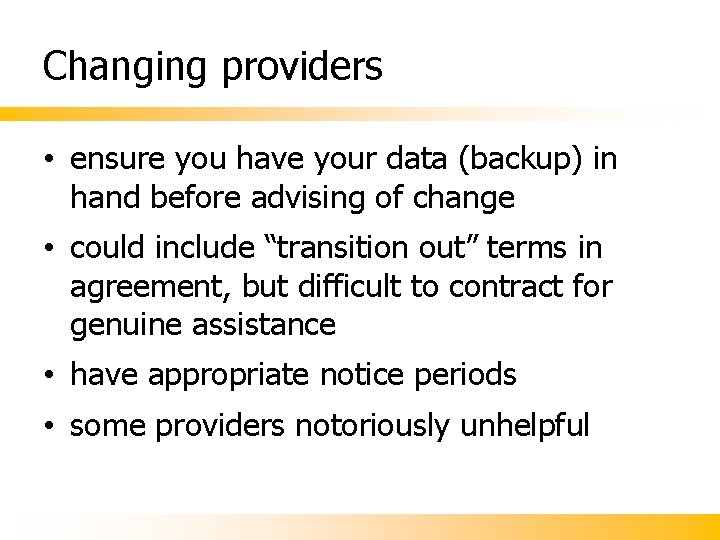 Changing providers • ensure you have your data (backup) in hand before advising of Changing providers • ensure you have your data (backup) in hand before advising of
