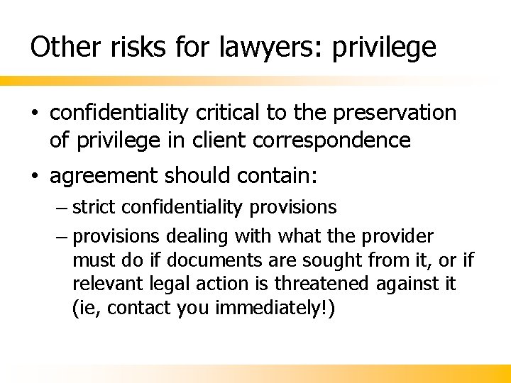Other risks for lawyers: privilege • confidentiality critical to the preservation of privilege in Other risks for lawyers: privilege • confidentiality critical to the preservation of privilege in