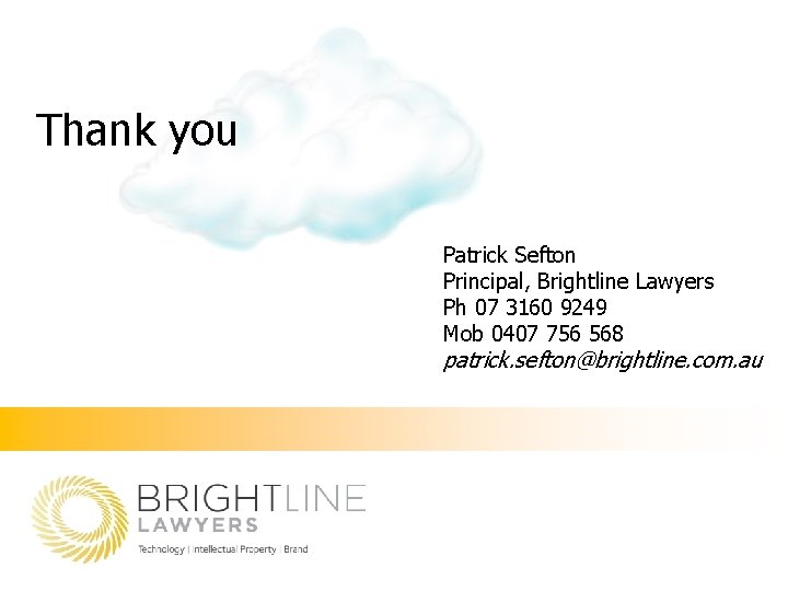 Thank you Patrick Sefton Principal, Brightline Lawyers Ph 07 3160 9249 Mob 0407 756 Thank you Patrick Sefton Principal, Brightline Lawyers Ph 07 3160 9249 Mob 0407 756