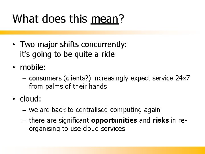 What does this mean? • Two major shifts concurrently: it’s going to be quite What does this mean? • Two major shifts concurrently: it’s going to be quite