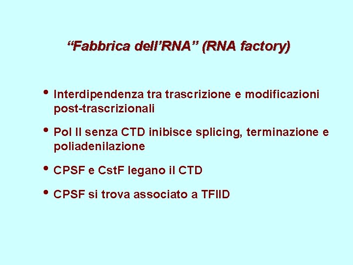 “Fabbrica dell’RNA” (RNA factory) • Interdipendenza trascrizione e modificazioni post-trascrizionali • Pol II senza “Fabbrica dell’RNA” (RNA factory) • Interdipendenza trascrizione e modificazioni post-trascrizionali • Pol II senza