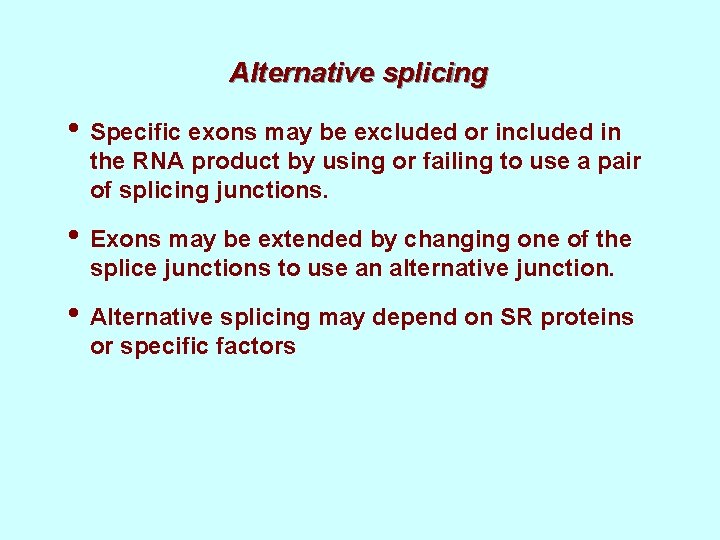 Alternative splicing • Specific exons may be excluded or included in the RNA product Alternative splicing • Specific exons may be excluded or included in the RNA product