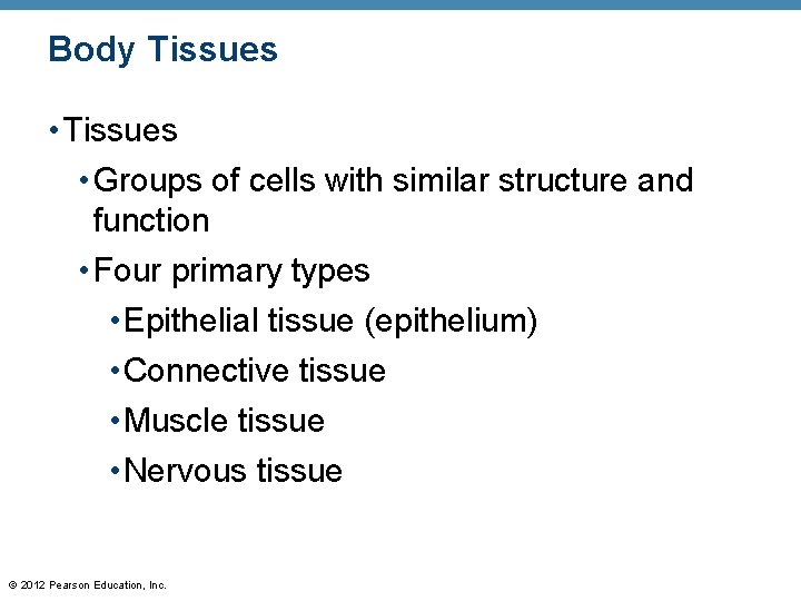 Body Tissues • Groups of cells with similar structure and function • Four primary