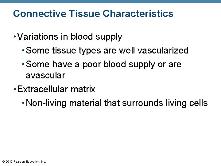 Connective Tissue Characteristics • Variations in blood supply • Some tissue types are well