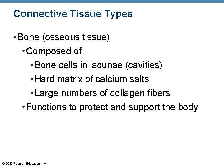 Connective Tissue Types • Bone (osseous tissue) • Composed of • Bone cells in