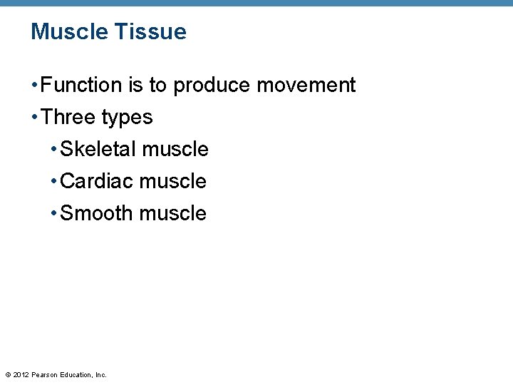 Muscle Tissue • Function is to produce movement • Three types • Skeletal muscle