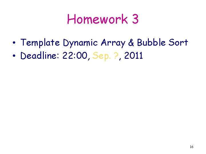 Homework 3 • Template Dynamic Array & Bubble Sort • Deadline: 22: 00, Sep.