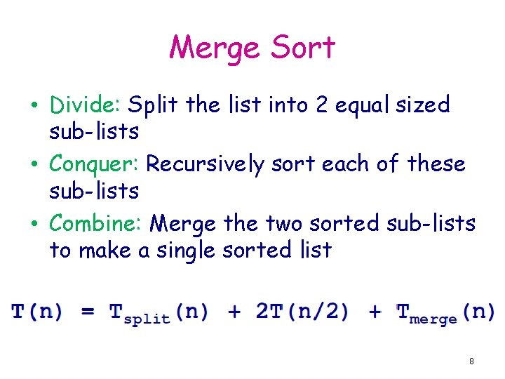 Merge Sort • Divide: Split the list into 2 equal sized sub-lists • Conquer: