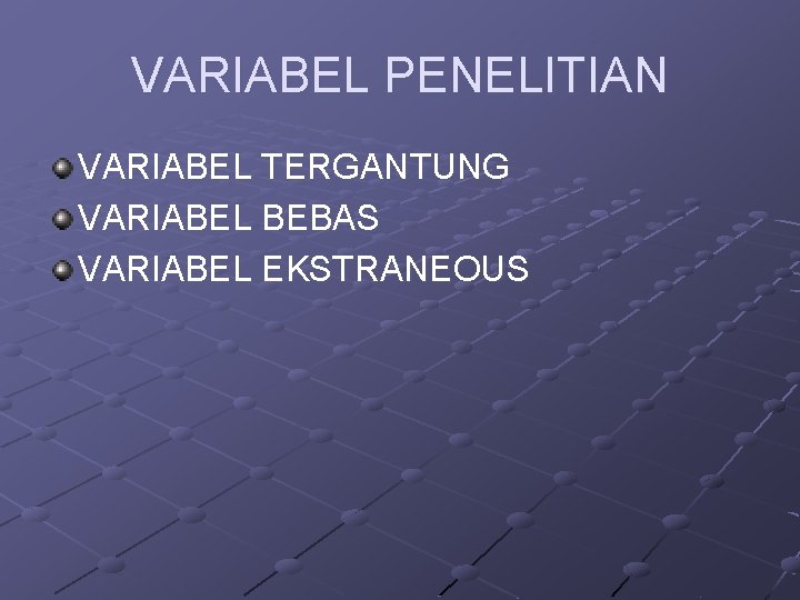 VARIABEL PENELITIAN VARIABEL TERGANTUNG VARIABEL BEBAS VARIABEL EKSTRANEOUS 